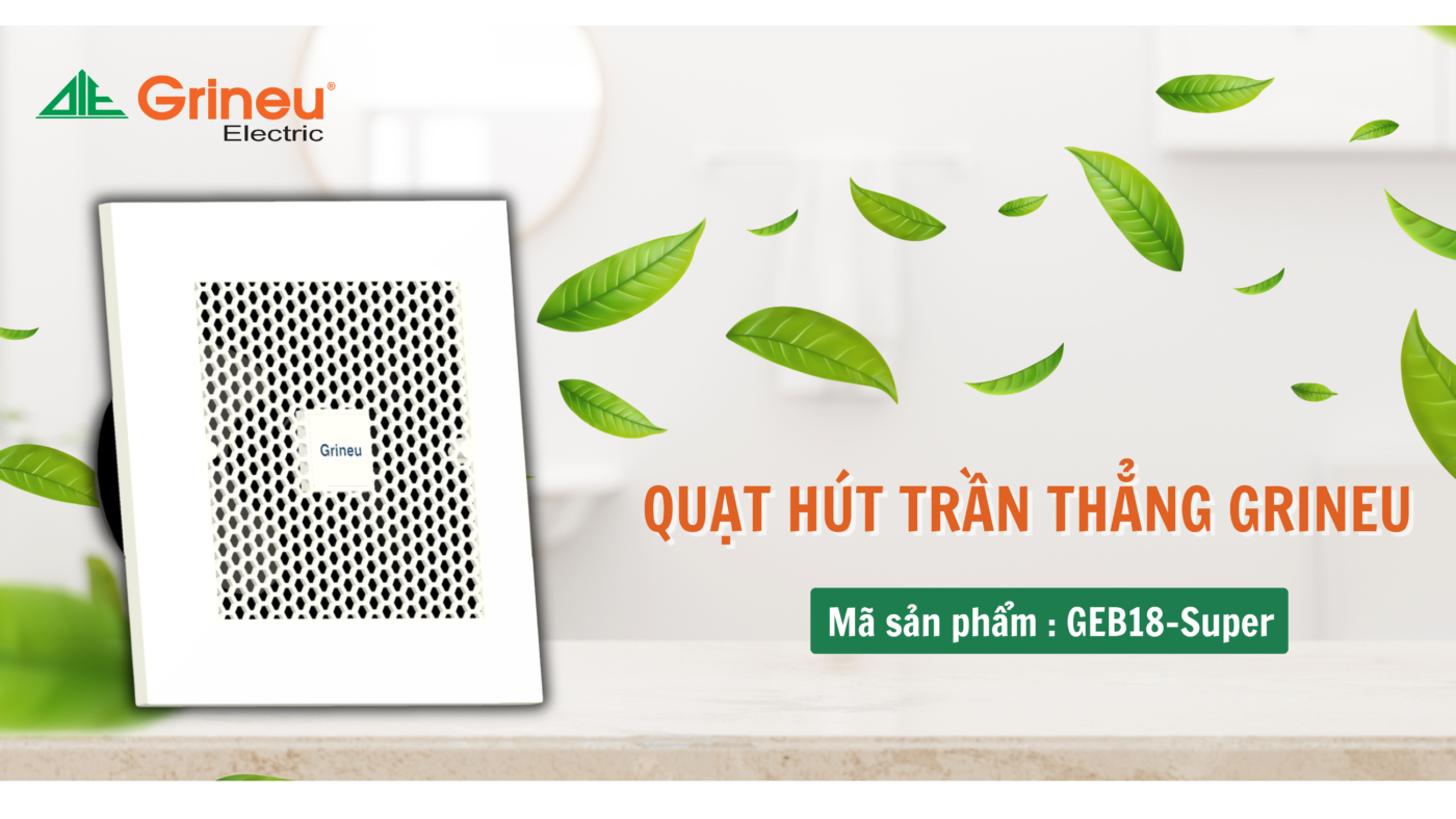 GRINEU cho ra mắt 2 loại sản phẩm QUẠT HÚT TRẦN THẲNG mới