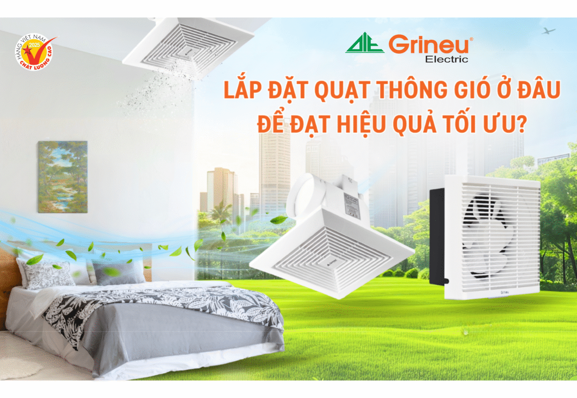 TẠI SAO CẦN QUẠT THÔNG GIÓ & LẮP ĐẶT Ở ĐÂU HIỆU QUẢ NHẤT ?